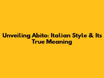 Unveiling 'Abito': Italian Style & Its True Meaning