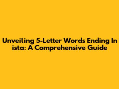 Unveiling 5-Letter Words Ending In 'ista': A Comprehensive Guide