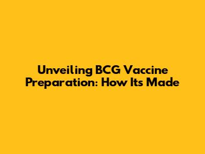 Unveiling BCG Vaccine Preparation: How It's Made
