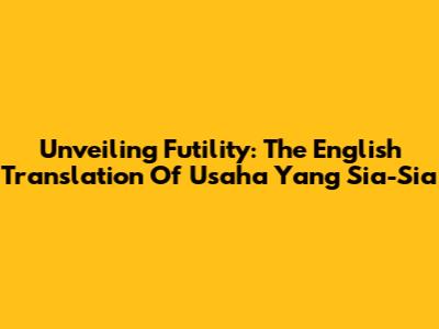 Unveiling Futility: The English Translation Of 'Usaha Yang Sia-Sia'