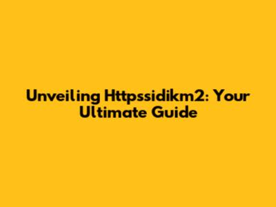 Unveiling Httpssidikm2: Your Ultimate Guide