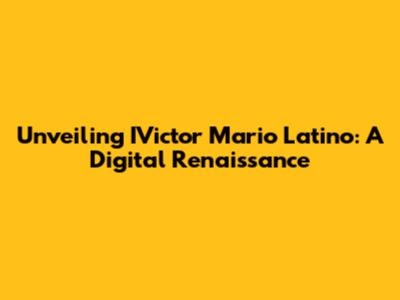 Unveiling IVictor Mario Latino: A Digital Renaissance