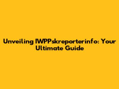 Unveiling IWPPskreporterinfo: Your Ultimate Guide