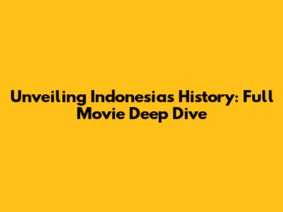 Unveiling Indonesia's History: Full Movie Deep Dive