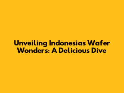 Unveiling Indonesia's Wafer Wonders: A Delicious Dive