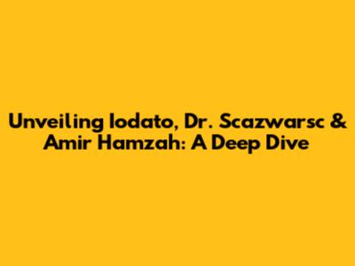 Unveiling Iodato, Dr. Scazwarsc & Amir Hamzah: A Deep Dive