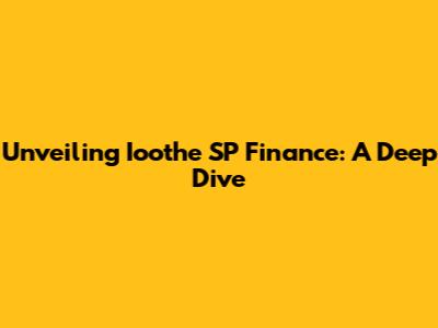 Unveiling Ioothe SP Finance: A Deep Dive