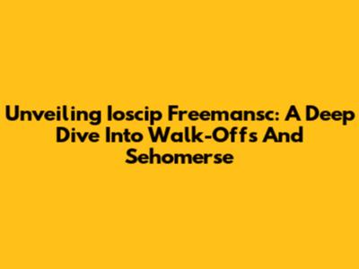 Unveiling Ioscip Freemansc: A Deep Dive Into Walk-Offs And Sehomerse