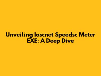 Unveiling Ioscnet Speedsc Meter EXE: A Deep Dive