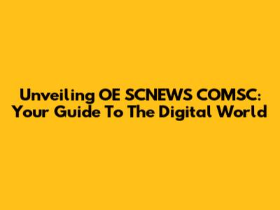Unveiling OE SCNEWS COMSC: Your Guide To The Digital World