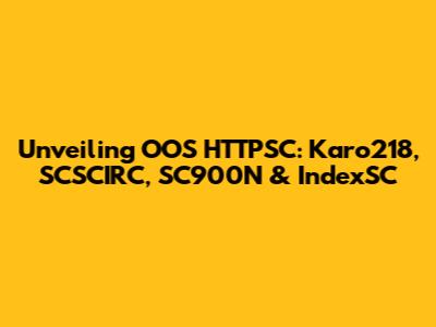 Unveiling OOS HTTPSC: Karo218, SCSCIRC, SC900N & IndexSC