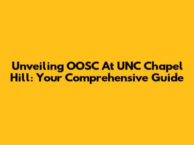 Unveiling OOSC At UNC Chapel Hill: Your Comprehensive Guide
