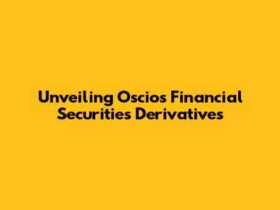 Unveiling Oscios Financial Securities Derivatives