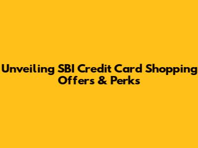 Unveiling SBI Credit Card Shopping Offers & Perks