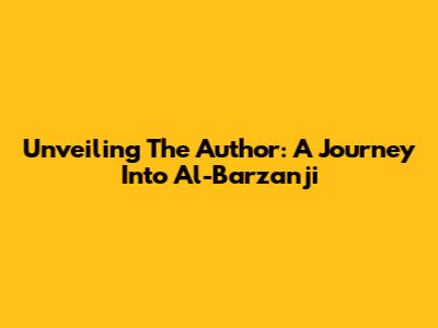Unveiling The Author: A Journey Into Al-Barzanji