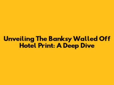 Unveiling The Banksy Walled Off Hotel Print: A Deep Dive
