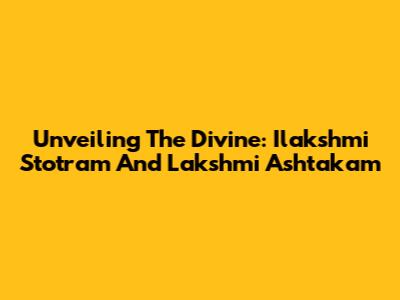 Unveiling The Divine: Ilakshmi Stotram And Lakshmi Ashtakam