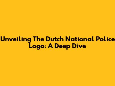 Unveiling The Dutch National Police Logo: A Deep Dive