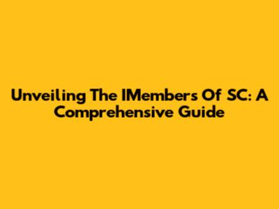 Unveiling The IMembers Of SC: A Comprehensive Guide