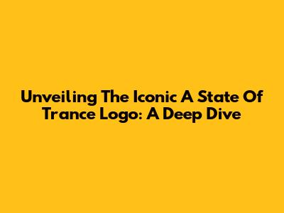 Unveiling The Iconic A State Of Trance Logo: A Deep Dive
