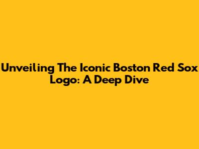 Unveiling The Iconic Boston Red Sox Logo: A Deep Dive