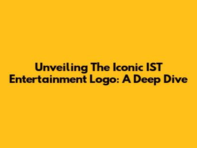 Unveiling The Iconic IST Entertainment Logo: A Deep Dive