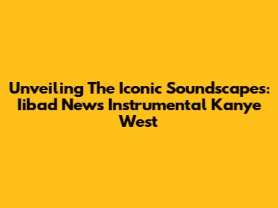 Unveiling The Iconic Soundscapes: Iibad News Instrumental Kanye West