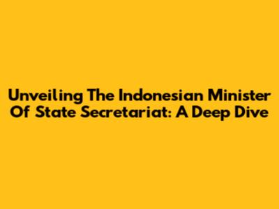 Unveiling The Indonesian Minister Of State Secretariat: A Deep Dive
