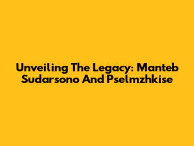 Unveiling The Legacy: Manteb Sudarsono And Pselmzhkise