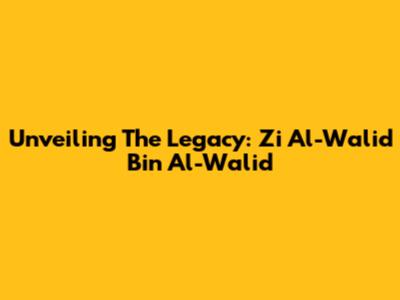 Unveiling The Legacy: Zi Al-Walid Bin Al-Walid