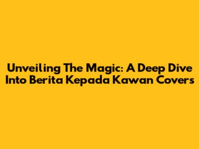 Unveiling The Magic: A Deep Dive Into 'Berita Kepada Kawan' Covers