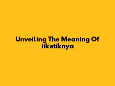 Unveiling The Meaning Of 'iiketiknya'