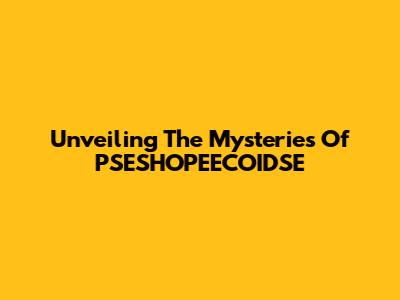 Unveiling The Mysteries Of PSESHOPEECOIDSE