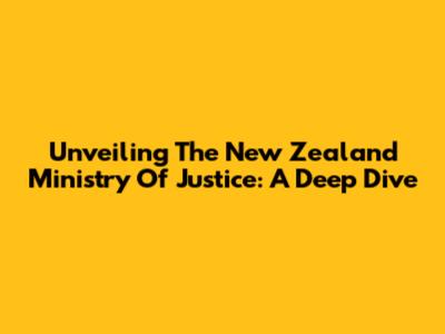 Unveiling The New Zealand Ministry Of Justice: A Deep Dive