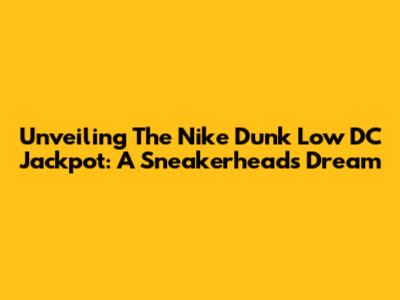Unveiling The Nike Dunk Low 'DC Jackpot': A Sneakerhead's Dream