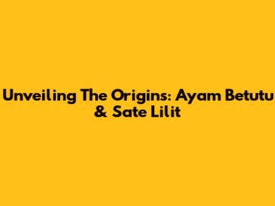 Unveiling The Origins: Ayam Betutu & Sate Lilit