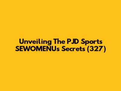 Unveiling The PJD Sports SEWOMENU's Secrets (327)