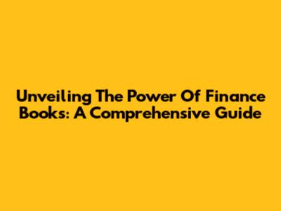 Unveiling The Power Of Finance Books: A Comprehensive Guide