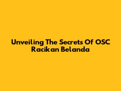 Unveiling The Secrets Of OSC Racikan Belanda
