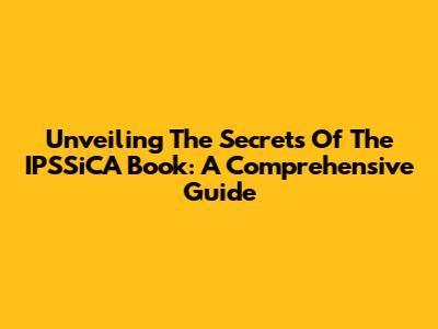 Unveiling The Secrets Of The IPSSiCA Book: A Comprehensive Guide