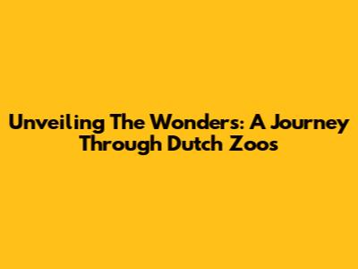 Unveiling The Wonders: A Journey Through Dutch Zoos