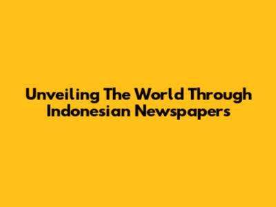 Unveiling The World Through Indonesian Newspapers