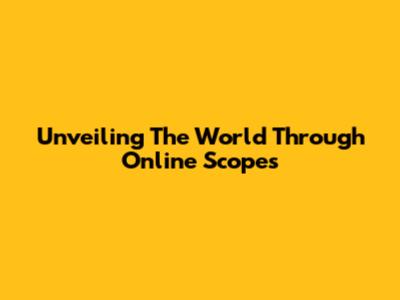 Unveiling The World Through Online Scopes