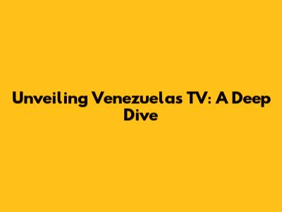 Unveiling Venezuela's TV: A Deep Dive