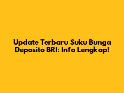 Update Terbaru Suku Bunga Deposito BRI: Info Lengkap!