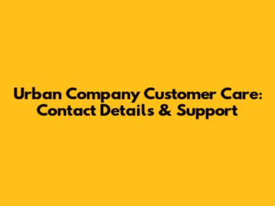 Urban Company Customer Care: Contact Details & Support