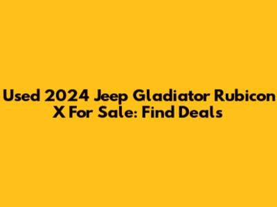 Used 2024 Jeep Gladiator Rubicon X For Sale: Find Deals
