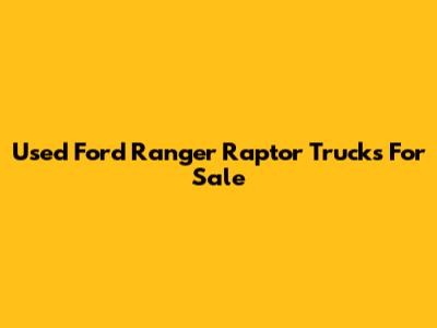 Used Ford Ranger Raptor Trucks For Sale