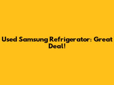 Used Samsung Refrigerator: Great Deal!