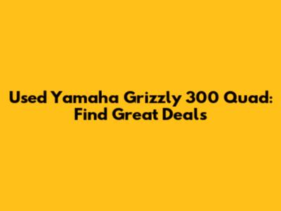 Used Yamaha Grizzly 300 Quad: Find Great Deals